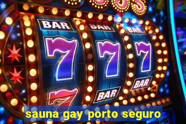 sauna gay porto seguro